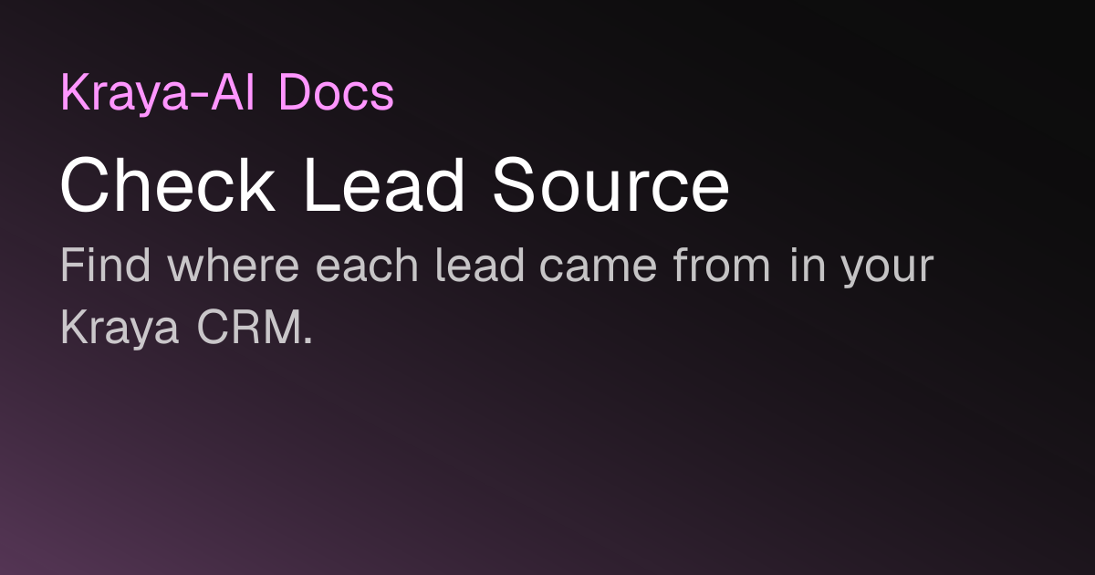 Check Lead Source — Kraya-AI Docs